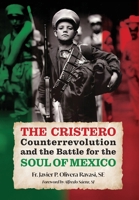 The Cristero Counterrevolution and the Battle for the Soul of Mexico 1965303463 Book Cover