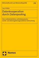 Datenkooperation Durch Datenpooling: Eine Rechtstatsachliche, Rechtsokonomische, Kartell- Und Datenregulierungsrechtliche Untersuchung (Wirtschaftsrecht Und Wirtschaftspolitik, 318) 3756014266 Book Cover