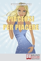 Piacersi per Piacere: Viaggio alla Riscoperta del Potere Femminile 8861740707 Book Cover
