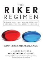 The Riker Regimen: A Guide to Optimal Human Nutrition, Longevity, and Cancer-Free Living B0C92RML4H Book Cover