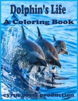 Dolphin's Life: A Coloring Book B09B23JL6R Book Cover
