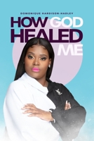 How God Healed Me B0B14JB45N Book Cover