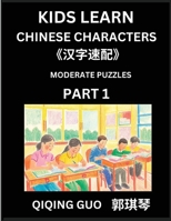 Kids Learn Chinese Characters (Par1)- A Collection of Moderate Level Mandarin Chinese Puzzles for Kids to Learn Recognizing Simplified Chinese ... Type Questions and Answers (Chinese Edition) B0DSN3YR13 Book Cover