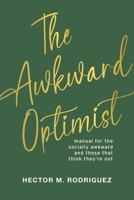 Awkward Optimist's Guide to Human Connection : A Field Manual for the Socially Ambitious 1735558486 Book Cover