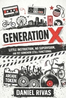 Generation X: Little Instruction, No Supervision, and Yet Somehow Still Functional B0GMCFXK23 Book Cover