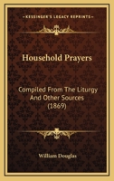 Household Prayers: Compiled From The Liturgy And Other Sources 1166574490 Book Cover