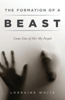 The Formation of a Beast: Come Out of Her My People 1944212248 Book Cover