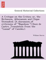 A Critique On the Critics: Or, the Britannia, Athenæum, and Clique Unmasked 1241787964 Book Cover