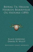 Bidrag Til Hellum Herreds Beskrivelse Og Historie (1890) 1168098777 Book Cover
