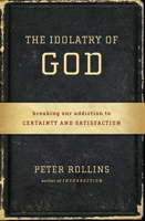 The Idolatry of God 1451609027 Book Cover