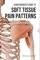 A Bodyworker's Guide to Soft Tissue Pain Patterns null Book Cover