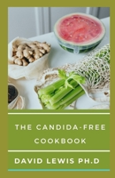 The Candida-Free Cookbook: The Beginner's Guide To Detailed Food List And Meal Plan null Book Cover