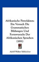 Afrikanische Petrefakten: Ein Versuch Die Grammatischen Bildungen Und Formwurzeln Der Afrikanischen Sprachen (1891) 1168038413 Book Cover