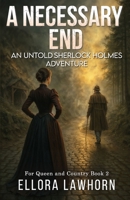 A Necessary End: An Untold Sherlock Holmes Adventure (For Queen and Country) 1804247022 Book Cover