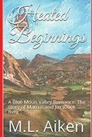 Heated Beginnings: A Blue Moon Valley Romance: The story of Marcus and Jax (book five) 1696309883 Book Cover