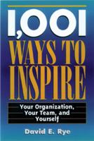 1,001 Ways to Inspire: Your Organization, Your Team and Yourself 1564143481 Book Cover