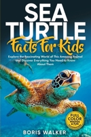 Sea Turtle Facts for Kids: Explore the Fascinating World of This Amazing Animal and Discover Everything You Need to Know About Them (Fun Learning with Animal Friends) B0FR54NYBL Book Cover