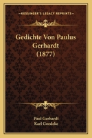 Gedichte Von Paulus Gerhardt (Classic Reprint) 116845526X Book Cover