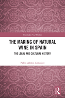 The Making of Natural Wine in Spain: The Legal and Cultural History (Routledge Food Studies) 1041312229 Book Cover