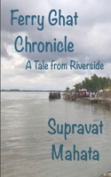 Ferry Ghat Chronicle: A Tale from Riverside B0CGFRFRFS Book Cover