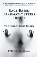 Race-Based Traumatic Stress (RBTS): The Hidden Mind Killer 1257978764 Book Cover