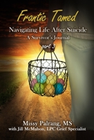 Frantic Tamed: Navigating Life After Suicide A Survivor's Journal Part 3 B096TTQJZR Book Cover