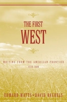 The First West: Writing from the American Frontier 1776-1860 0195141334 Book Cover