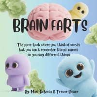 Brain Farts: The game-book where you think of words but you can’t remember things’ names so you say different things B0GH7XSQMX Book Cover