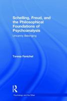 Schelling, Freud, and the Philosophical Foundations of Psychoanalysis: Uncanny Belonging 0815385811 Book Cover