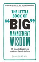 The Little Book of Big Management Wisdom: 90 Important Quotes and How to Use Them in Business 1292148438 Book Cover