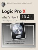 Logic Pro X - What's New in 10.4.5: A different type of manual - the visual approach 1072242036 Book Cover