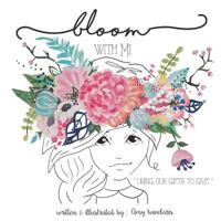 Bloom With Mi: "Using Our Gifts to Give" 0692632158 Book Cover