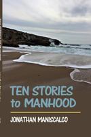 Ten Stories to Manhood 0999645137 Book Cover