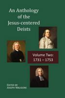 An Anthology of the Jesus-centered Deists: Volume Two: 1731 – 1753 B0HN2DB426 Book Cover