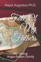 Fate Of My Fathers: My Fading Anglo-Indian Family 1080529233 Book Cover