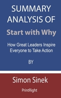 Summary Analysis Of Start with Why: How Great Leaders Inspire Everyone to Take Action By Simon Sinek B08FSX5M9K Book Cover
