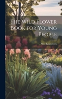 The Wild Flower Book for Young People 1022531239 Book Cover