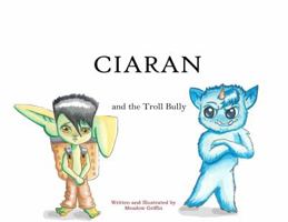 Ciaran: And the Troll Bully 0999618903 Book Cover