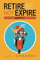 Retire Not Expire: Plan Your Escape. . . Transition 1982244801 Book Cover