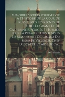 Memoires Secrets Pour Servir Á L'Histoire De La Cour De Russie, Sous Les Règnes De Pierre Le Grand Et De Catherine #, Rédigès Et Publiés, Pour La ... D'Escadre Et Aide De Ca... (French Edition) 1022772120 Book Cover