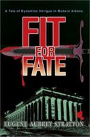 Fit for Fate: A Tale of Byzantine Intrigue in Modern Athens 0595287549 Book Cover