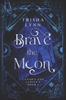 Brave the Moon: Lunar's and Lupine's Book 1 B0CV5ZHZ5Q Book Cover