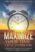 Maximize Your Time Until It's Your Turn: Learning To Serve With Purpose Without Seeking Position B0CJXHVM5J Book Cover