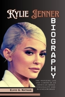 Kylie Jenner Biography: The Inspiring Life and Career of An American Media Personality and Businesswoman (Inside the Life of Amazing Personalities) B0DS6DQPM8 Book Cover