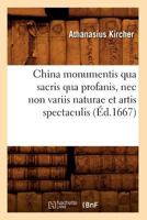 China Monumentis Qua Sacris Qua Profanis, NEC Non Variis Naturae Et Artis Spectaculis (A0/00d.1667) 2012529895 Book Cover