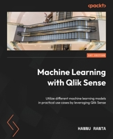 Machine Learning with Qlik Sense: Utilize different machine learning models in practical use cases by leveraging Qlik Sense 1805126156 Book Cover