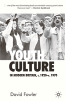 Youth Culture in Modern Britain, c.1920-c.1970: From Ivory Tower to Global Movement - A New History 0333599225 Book Cover