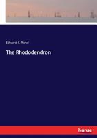 The Rhododendron and American Plants. a Treatise on the Culture, Propagation, and Species of the Rhododendron; With Cultural Notes Upon Other Plants Which Thrive Under Like Treatment, and Descriptions 1014357667 Book Cover