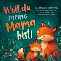 Weil du meine Mama bist: Ein liebevolles Kinderbuch über Geborgenheit, Vertrauen und die tiefe Bindung zwischen Mutter und Kind (German Edition) 3982542251 Book Cover