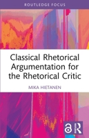 Classical Rhetorical Argumentation for the Rhetorical Critic (Routledge Studies in Rhetoric and Communication) 1032612533 Book Cover